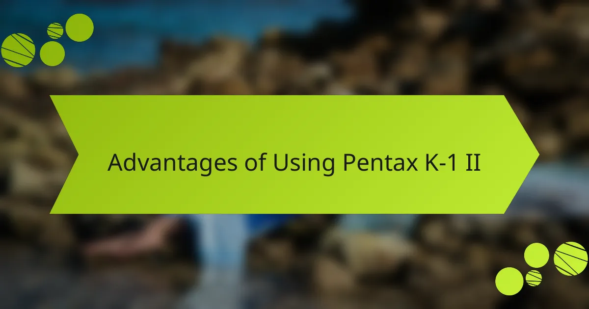 Advantages of Using Pentax K-1 II