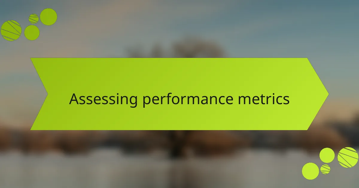 Assessing performance metrics