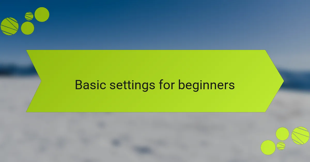 Basic settings for beginners