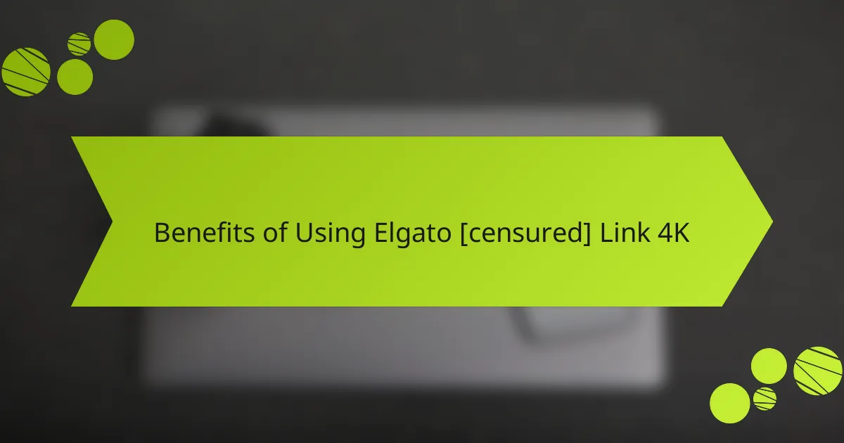 Benefits of Using Elgato [censured] Link 4K