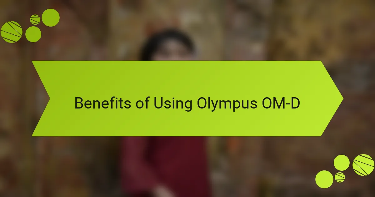 Benefits of Using Olympus OM-D