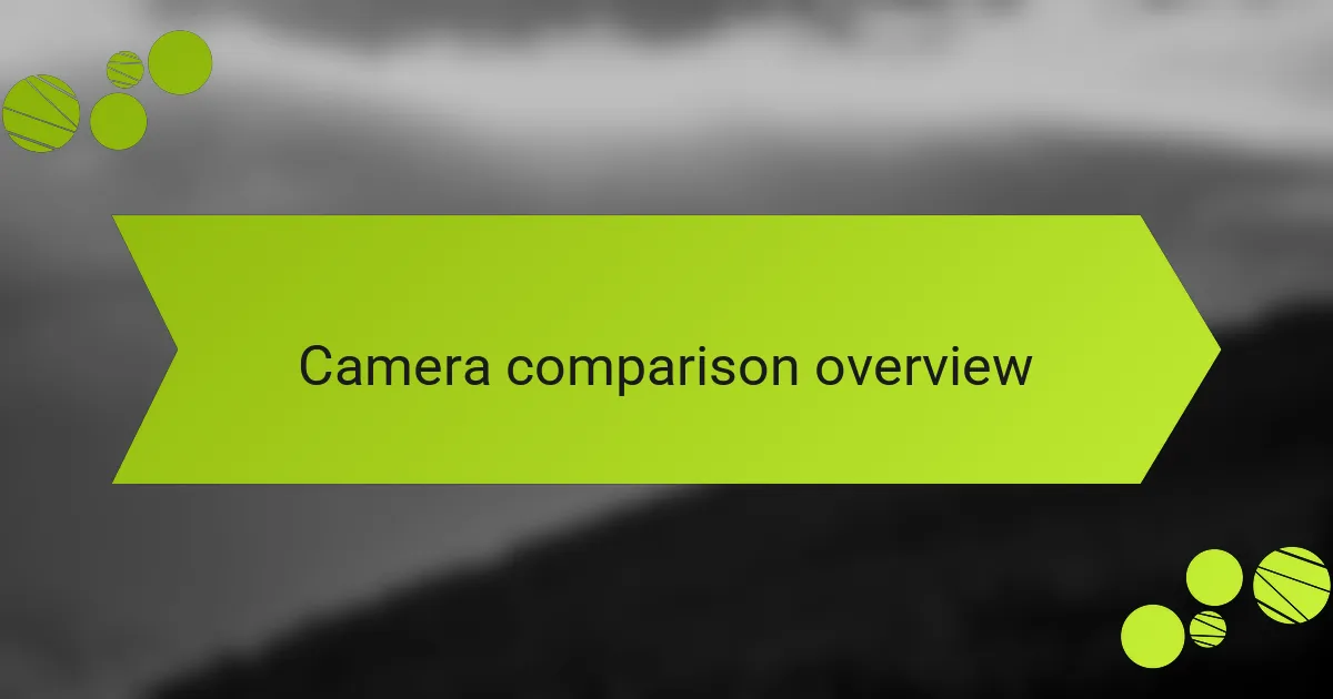 Camera comparison overview