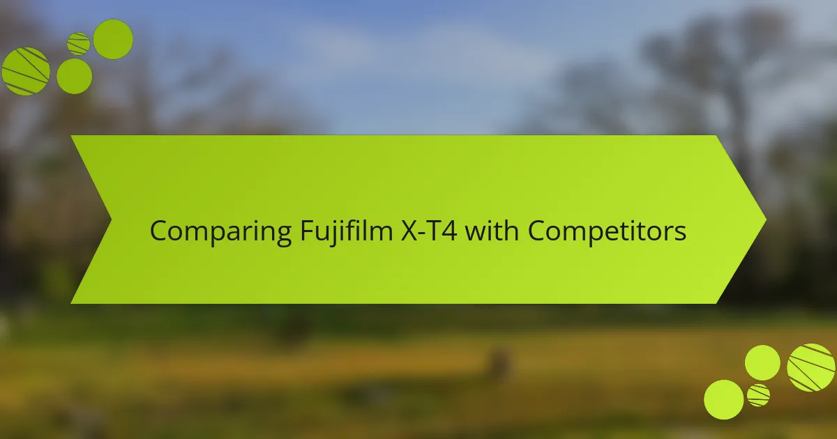 Comparing Fujifilm X-T4 with Competitors
