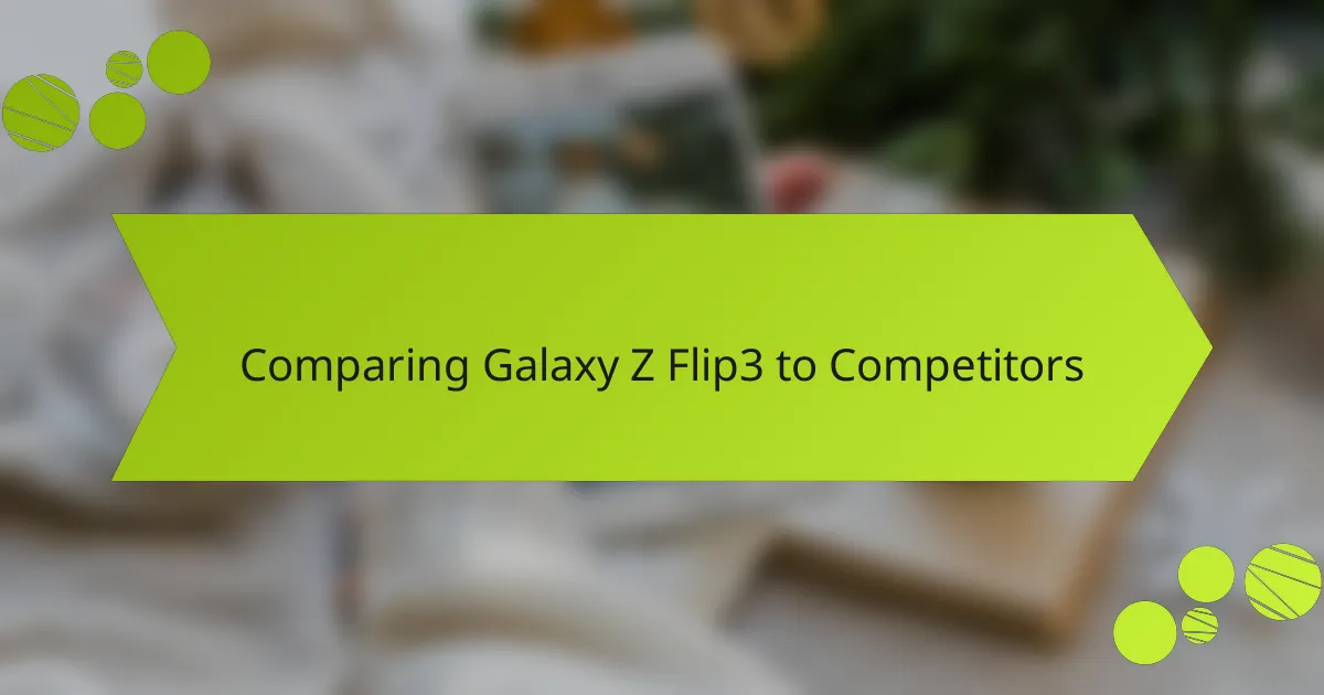 Comparing Galaxy Z Flip3 to Competitors