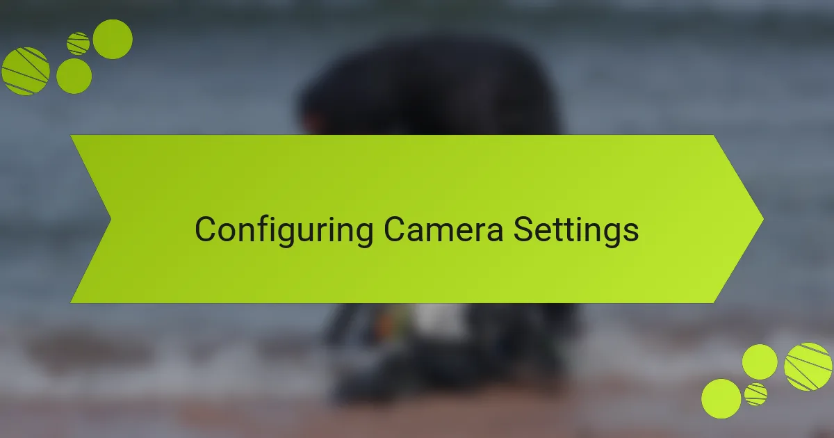 Configuring Camera Settings