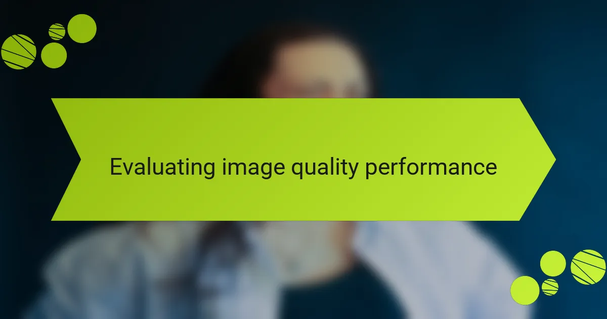 Evaluating image quality performance