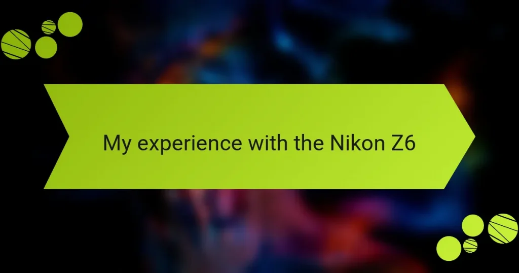 My experience with the Nikon Z6