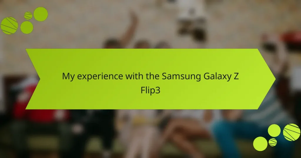 My experience with the Samsung Galaxy Z Flip3