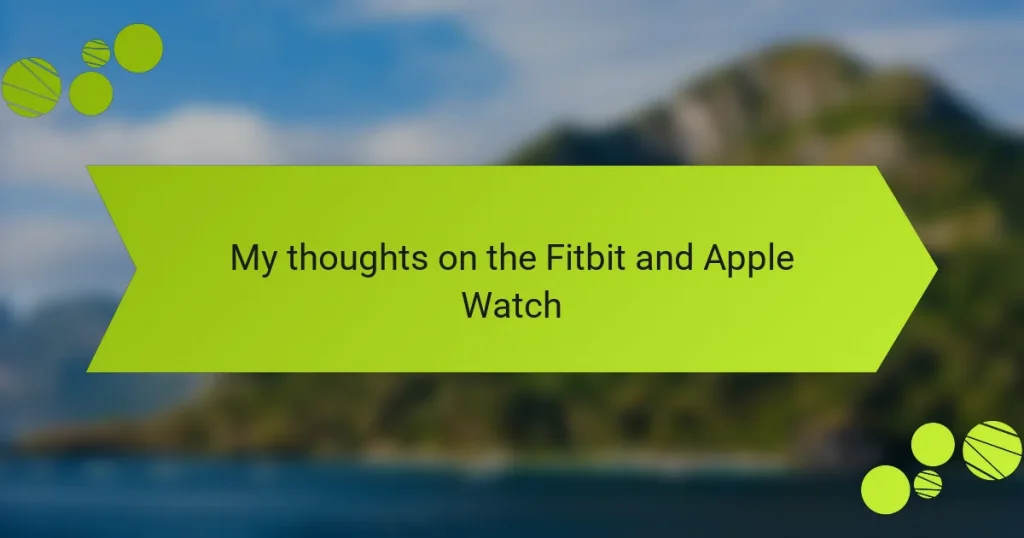 My thoughts on the Fitbit and Apple Watch