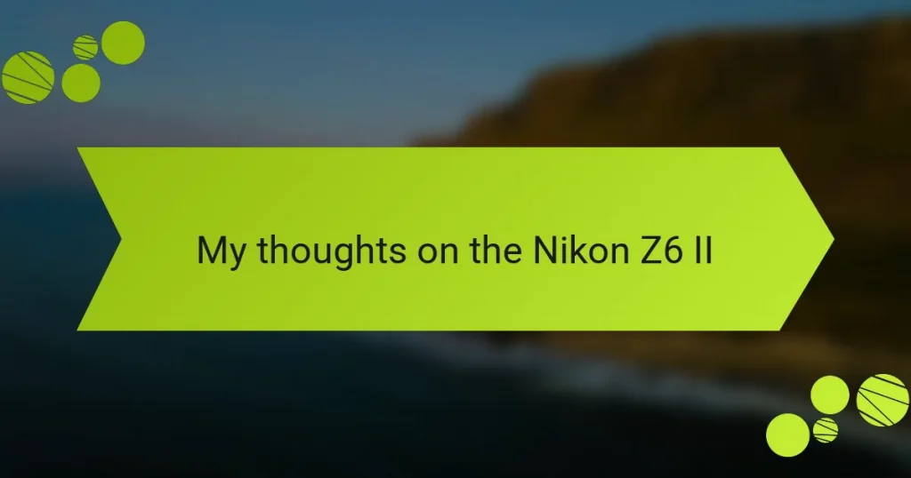 My thoughts on the Nikon Z6 II