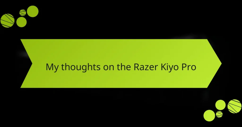 My thoughts on the Razer Kiyo Pro