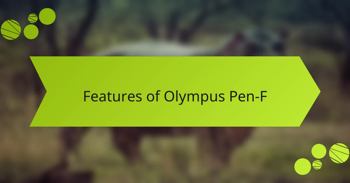 Features of Olympus Pen-F