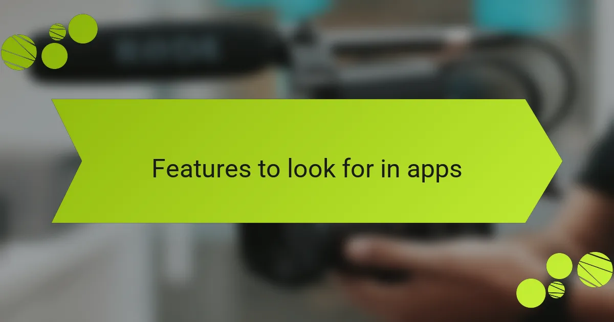 Features to look for in apps
