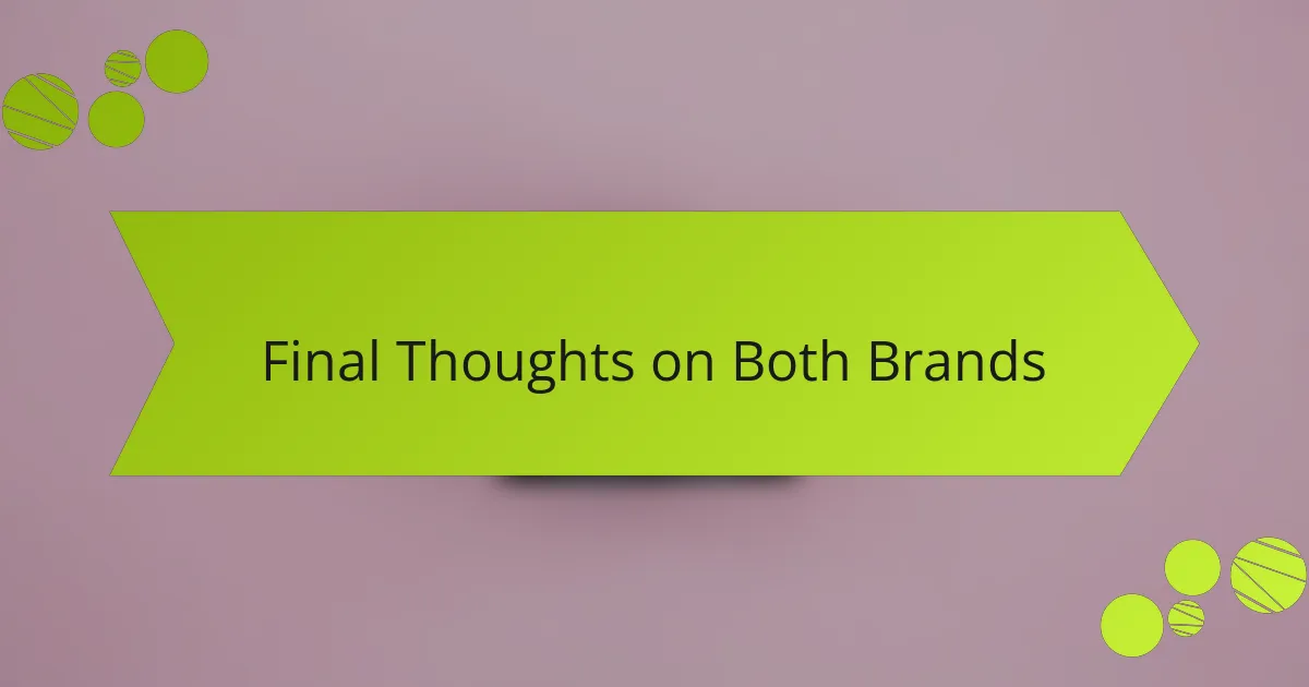 Final Thoughts on Both Brands