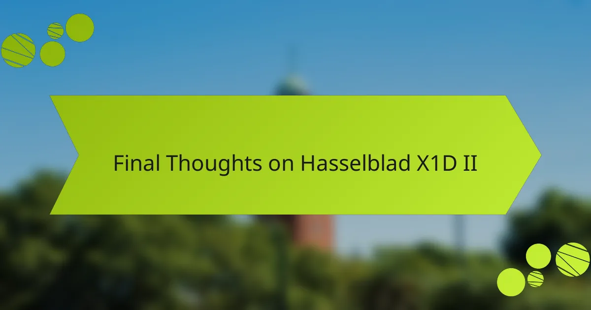 Final Thoughts on Hasselblad X1D II