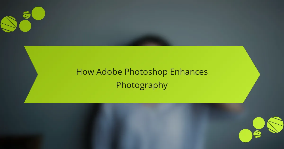How Adobe Photoshop Enhances Photography