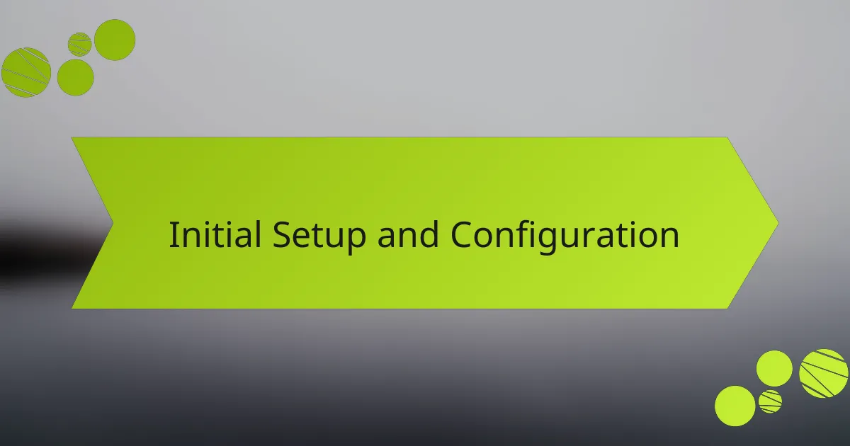 Initial Setup and Configuration