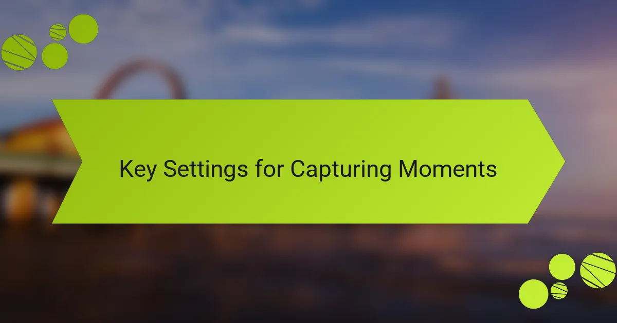 Key Settings for Capturing Moments