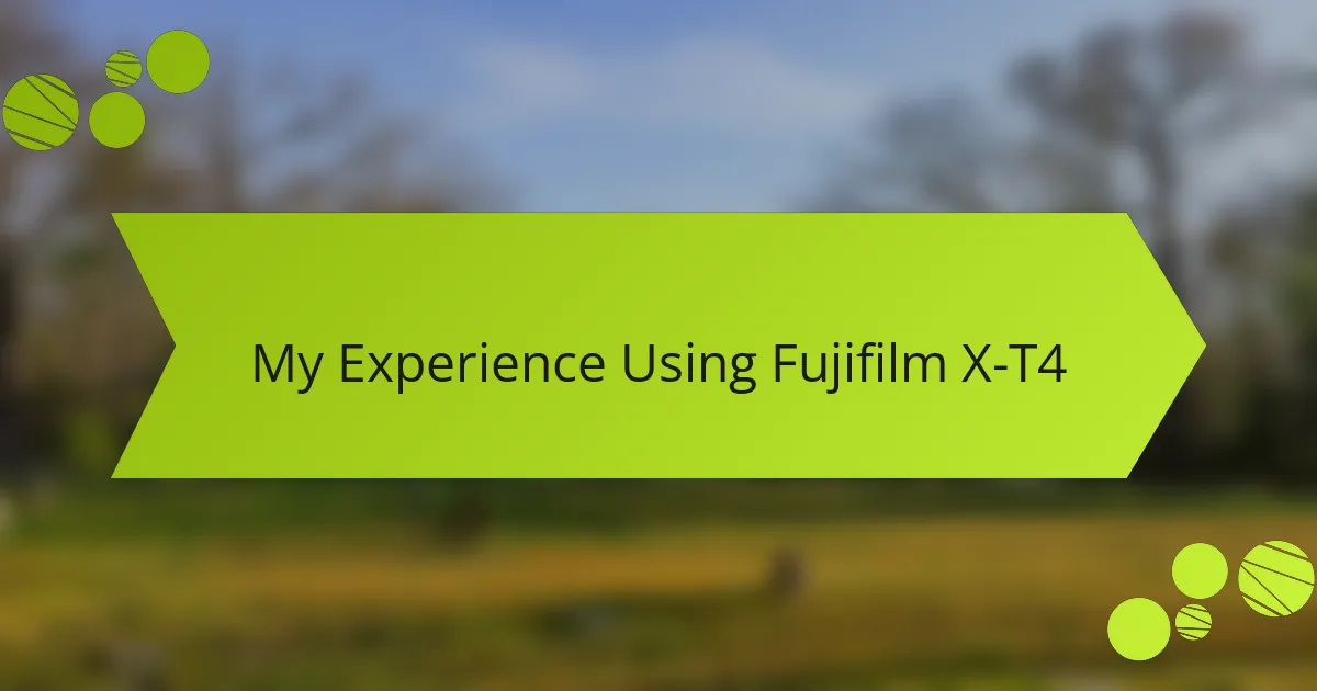 My Experience Using Fujifilm X-T4