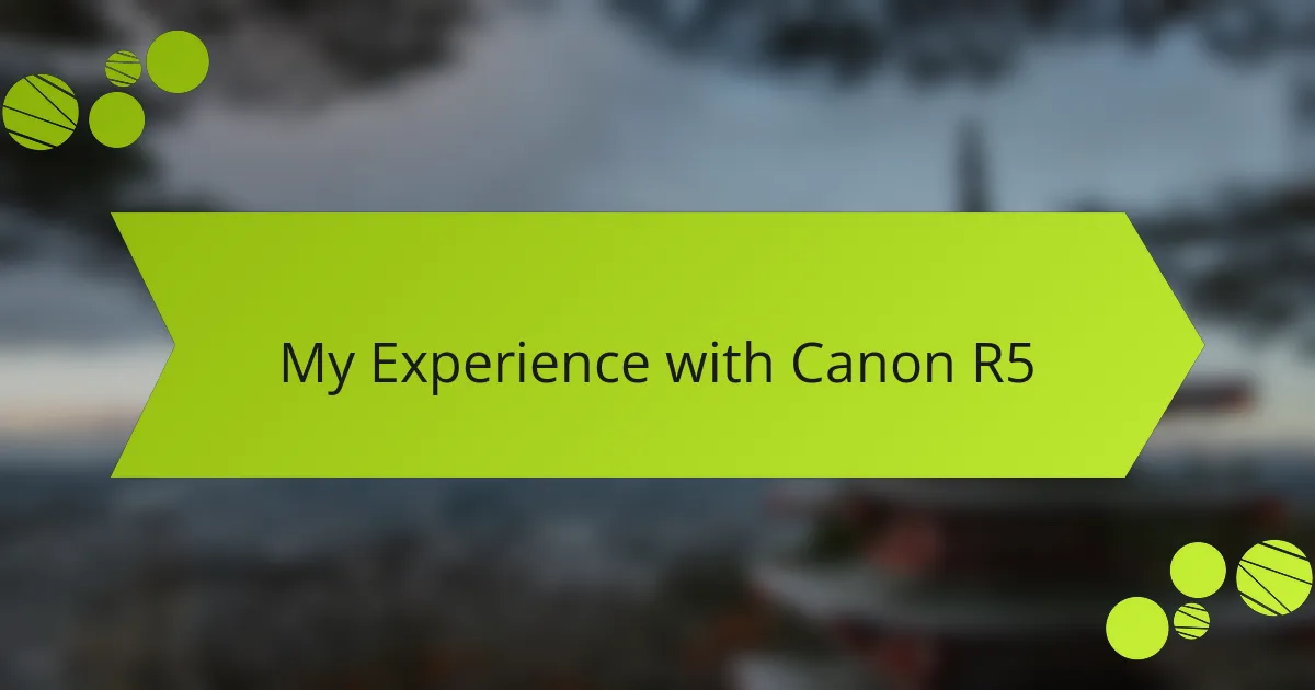 My Experience with Canon R5