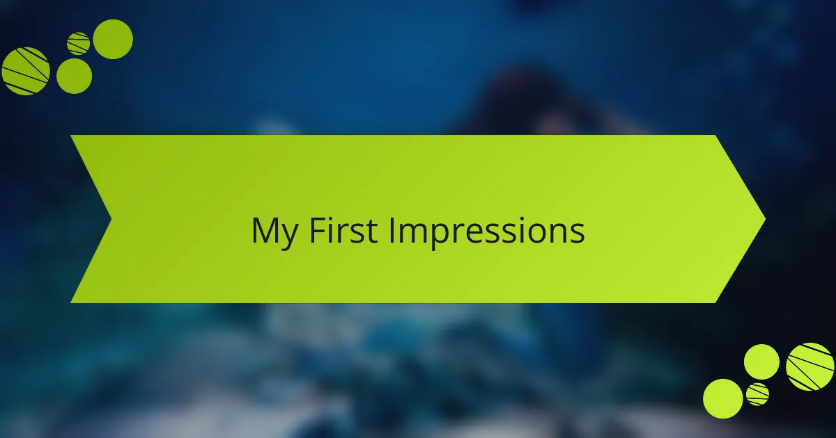 My First Impressions