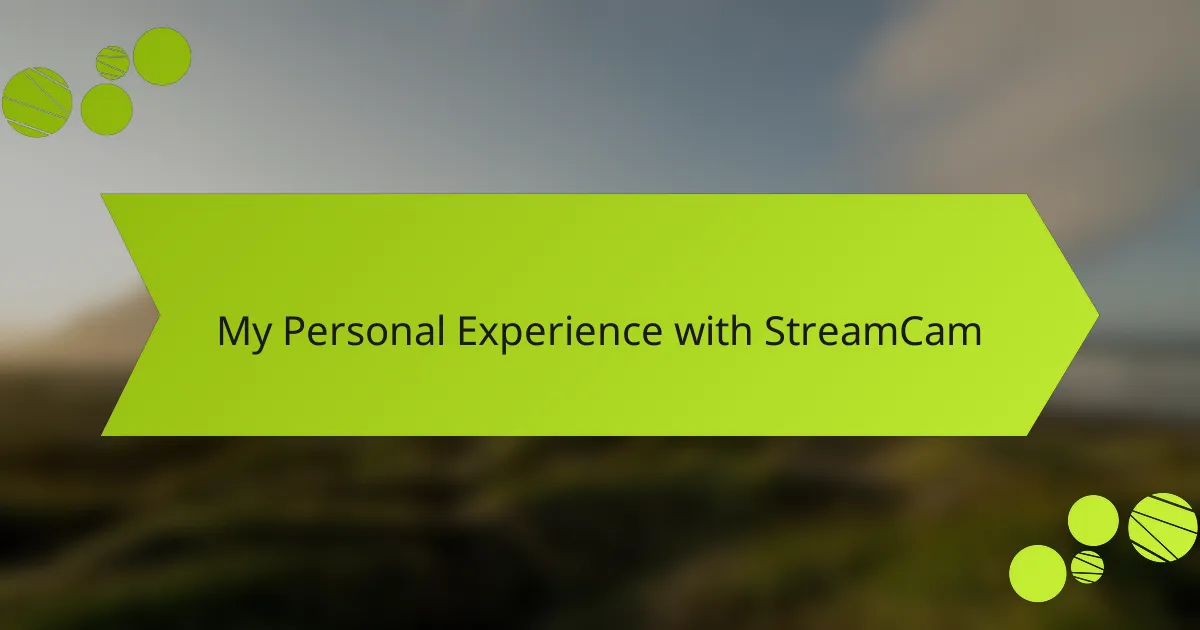 My Personal Experience with StreamCam