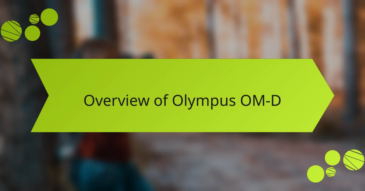 Overview of Olympus OM-D