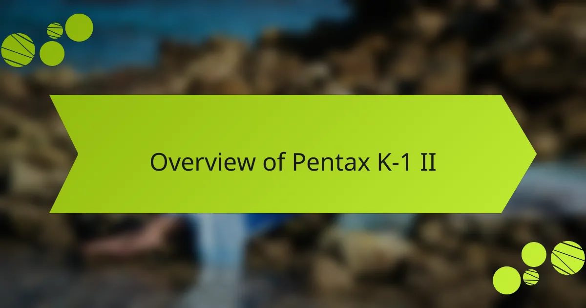 Overview of Pentax K-1 II