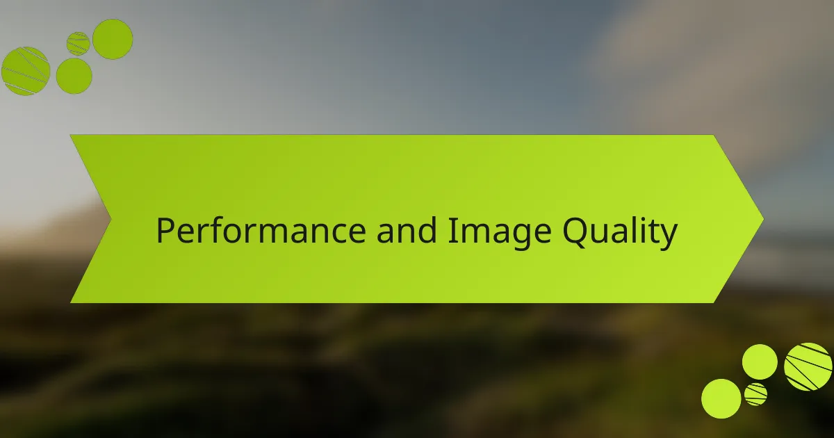 Performance and Image Quality