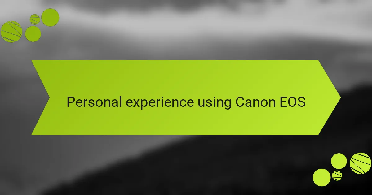 Personal experience using Canon EOS