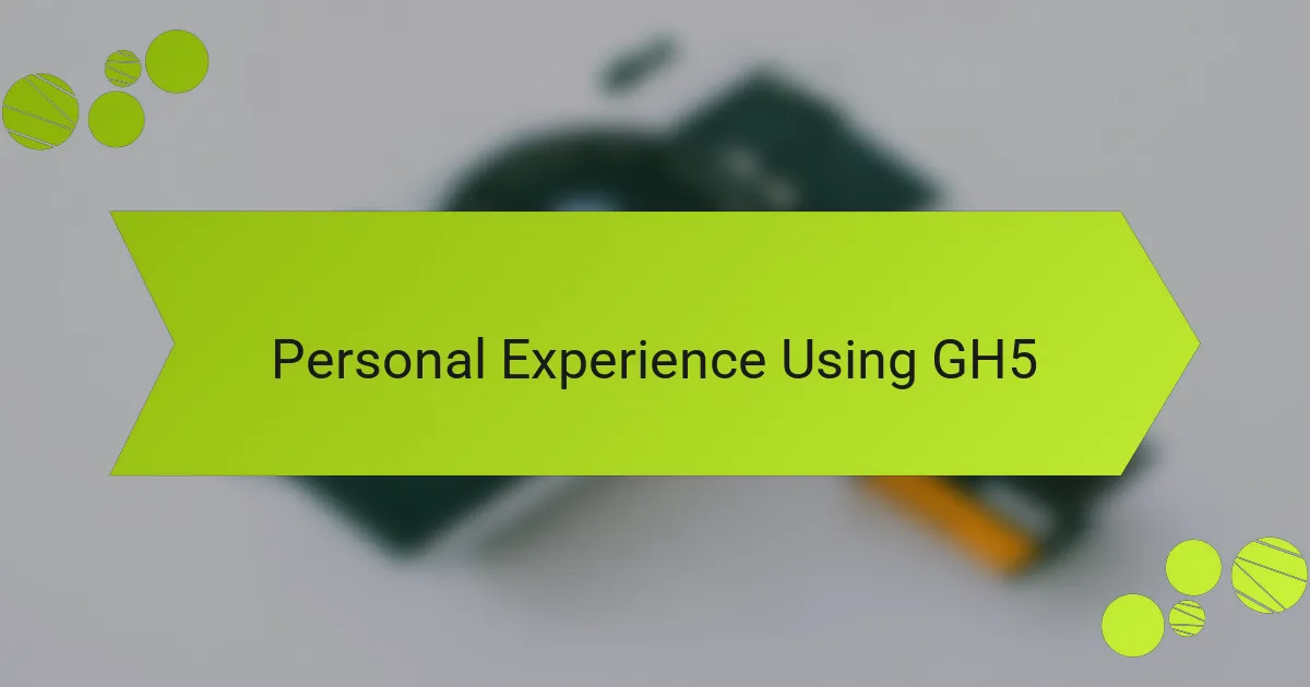 Personal Experience Using GH5