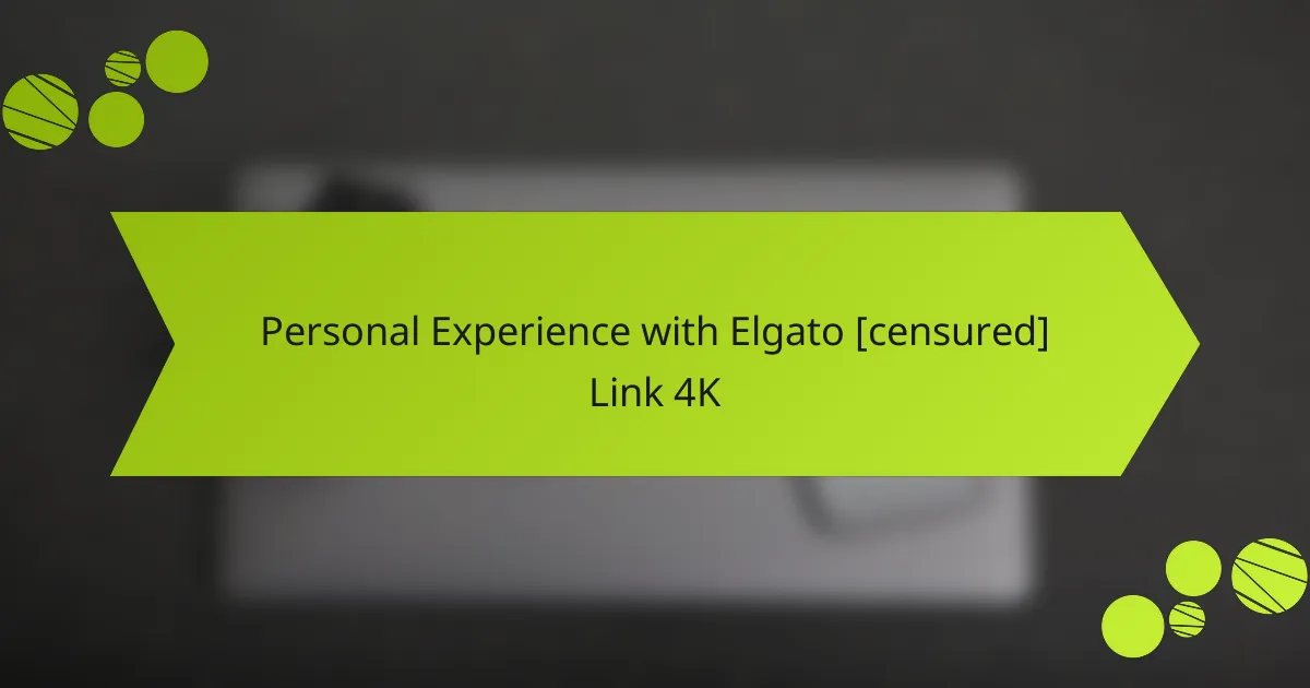 Personal Experience with Elgato [censured] Link 4K