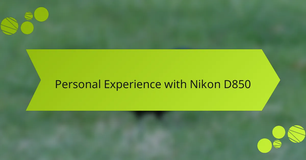 Personal Experience with Nikon D850