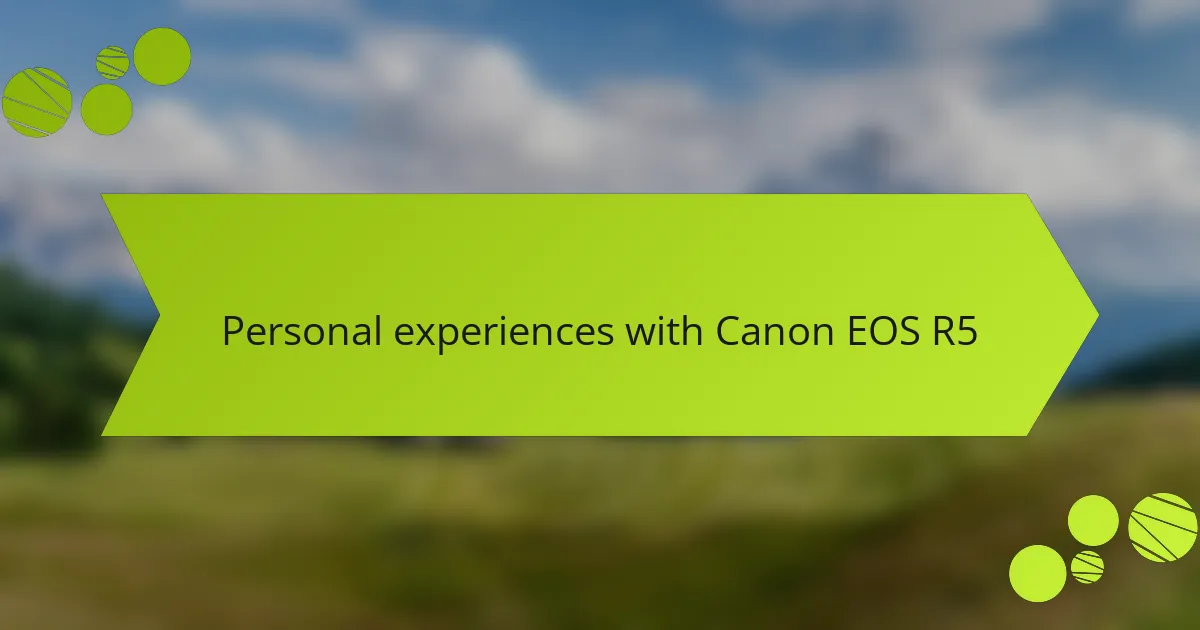 Personal experiences with Canon EOS R5