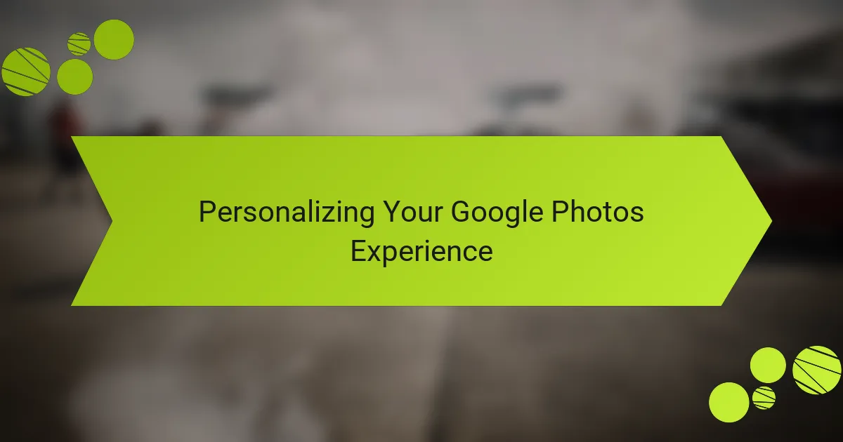 Personalizing Your Google Photos Experience