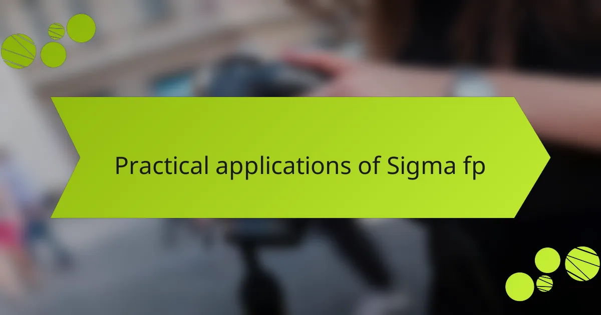 Practical applications of Sigma fp