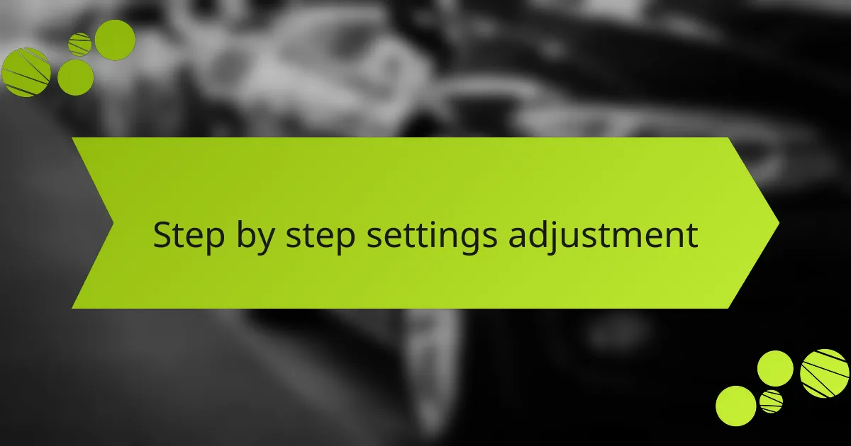 Step by step settings adjustment