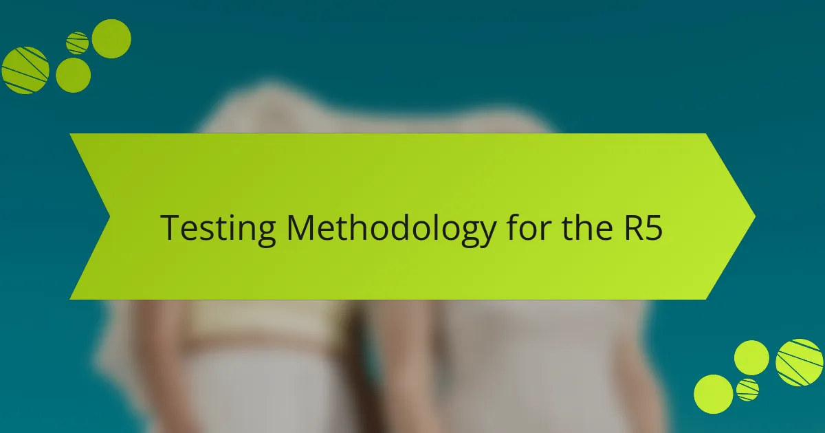 Testing Methodology for the R5