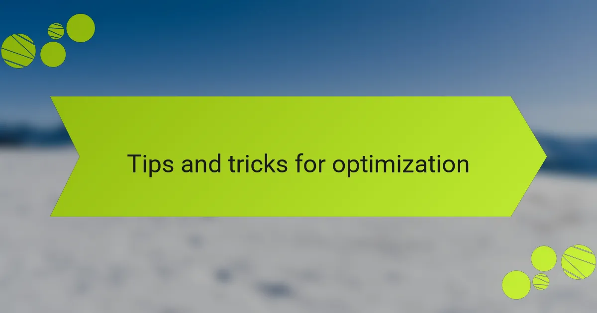 Tips and tricks for optimization