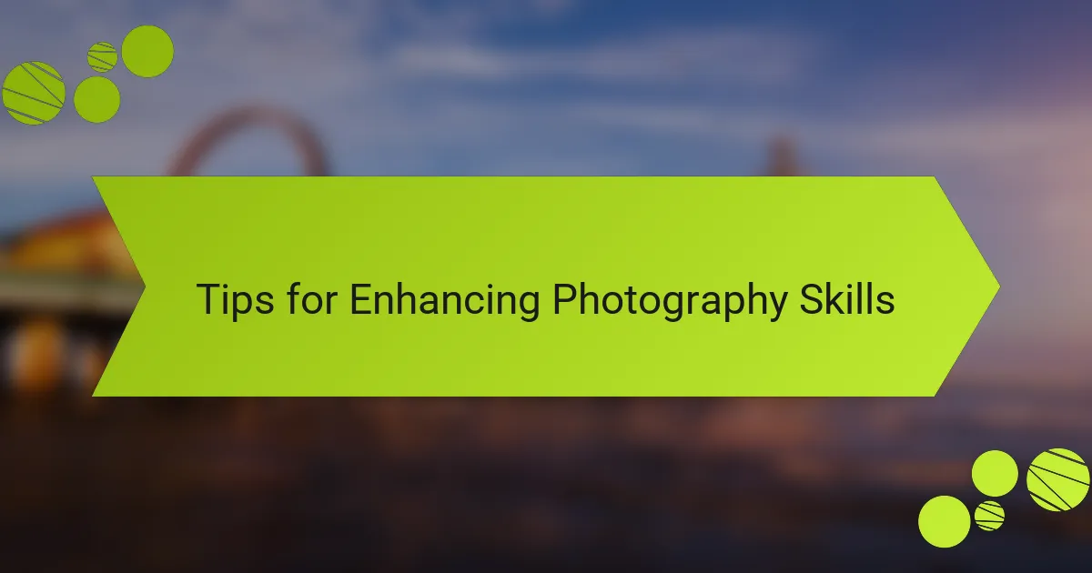 Tips for Enhancing Photography Skills