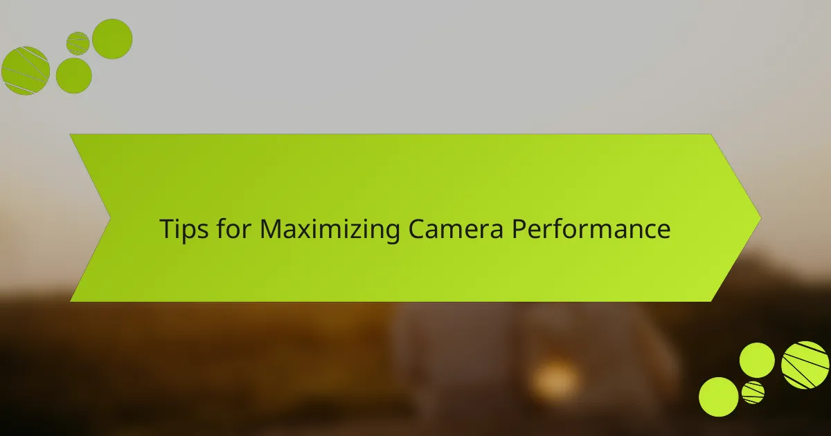 Tips for Maximizing Camera Performance