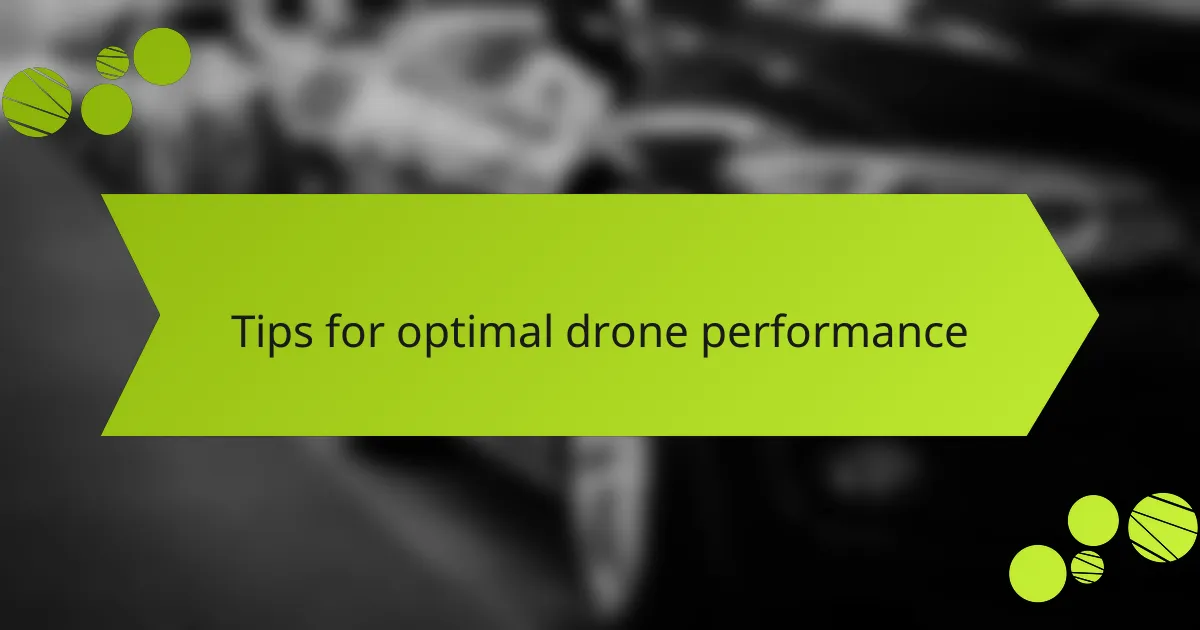 Tips for optimal drone performance