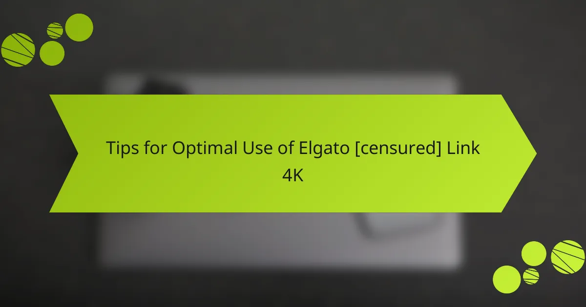 Tips for Optimal Use of Elgato [censured] Link 4K
