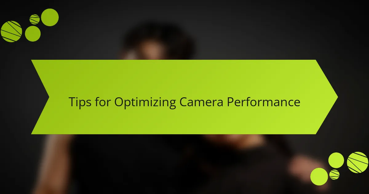Tips for Optimizing Camera Performance