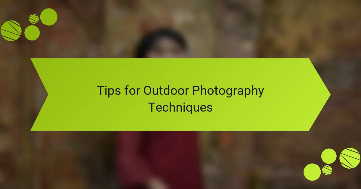 Tips for Outdoor Photography Techniques