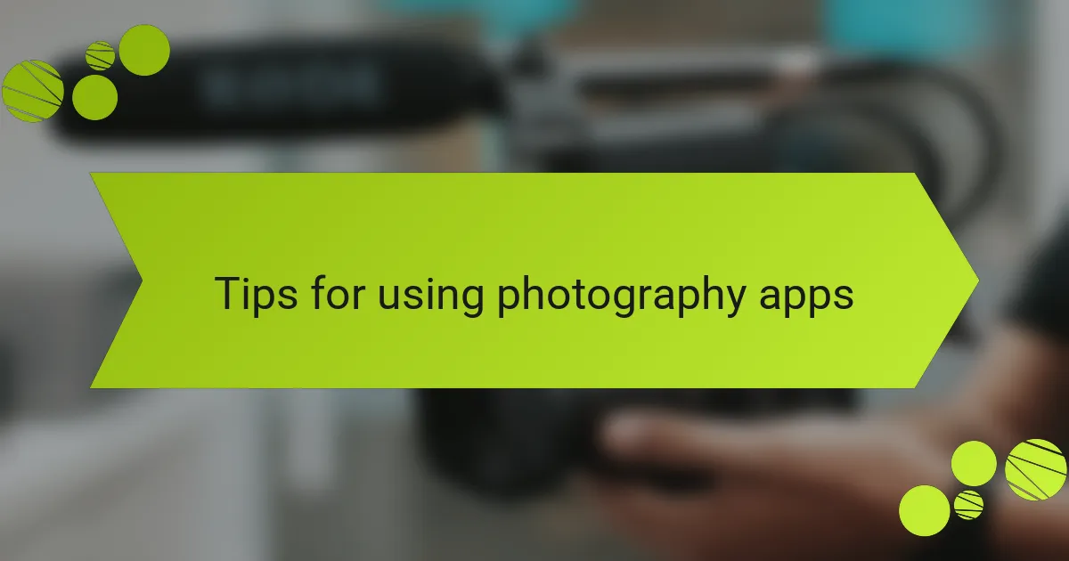 Tips for using photography apps