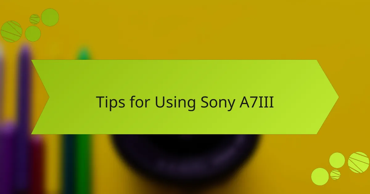 Tips for Using Sony A7III