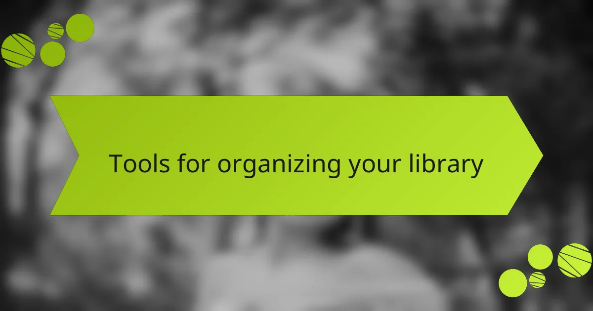 Tools for organizing your library