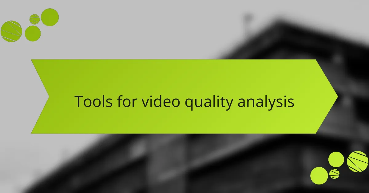Tools for video quality analysis