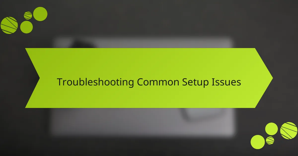 Troubleshooting Common Setup Issues